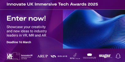 Purple banner for the Innovate UK Immersive Tech Awards 2025 which encourages emerging talents as well as undergraduate and postgraduate students in the UK to enter the competition by 16 March 2025 for the chance to showcase their virtual reality, augmented reality and mixed reality innovations to XR industry leaders. Logos on this banner include Arup, Soluis, Snap Inc., StoryLab Research Institute Anglia Ruskin University, Wales Millenium Centre and Sugar Creative Studio.